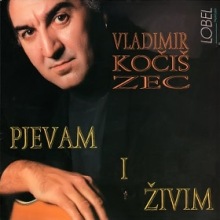 Vladimir Kocis Zec - Pjevam i zivim