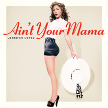 Jennifer Lopez - Aint Your Mama