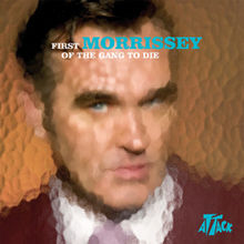 Morrissey – First Of The Gang To Die