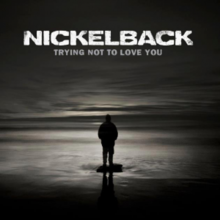 Nickelback - Trying Not To Love You