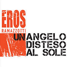 Eros Ramazzotti - Un angelo disteso al sole