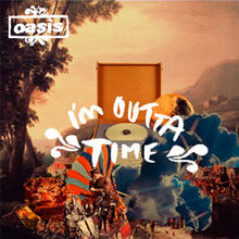 Oasis – I'm Outta Time