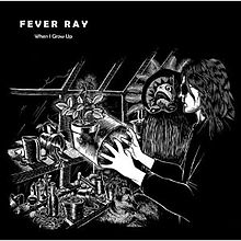 Fever Ray - When I Grow Up