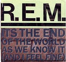 REM – It’s the End of the World as We Know It